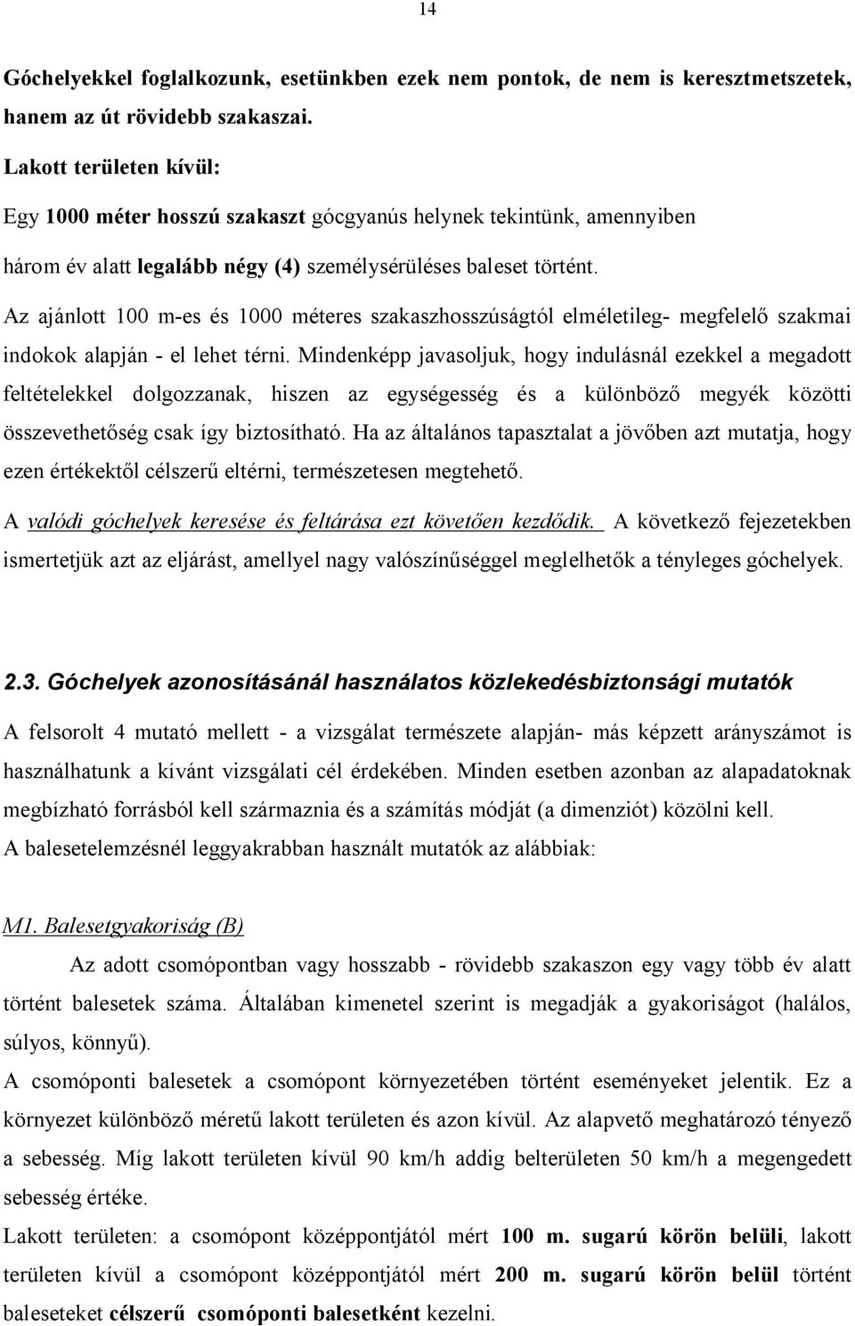 Az ajánlott 100 m-es és 1000 méteres szakaszhosszúságtól elméletileg- megfelel szakmai indokok alapján - el lehet térni.