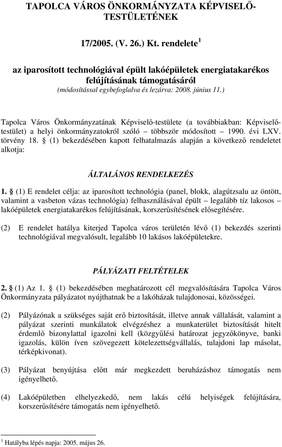 ) Tapolca Város Önkormányzatának Képviselő-testülete (a továbbiakban: Képviselőtestület) a helyi önkormányzatokról szóló többször módosított 1990. évi LXV. törvény 18.