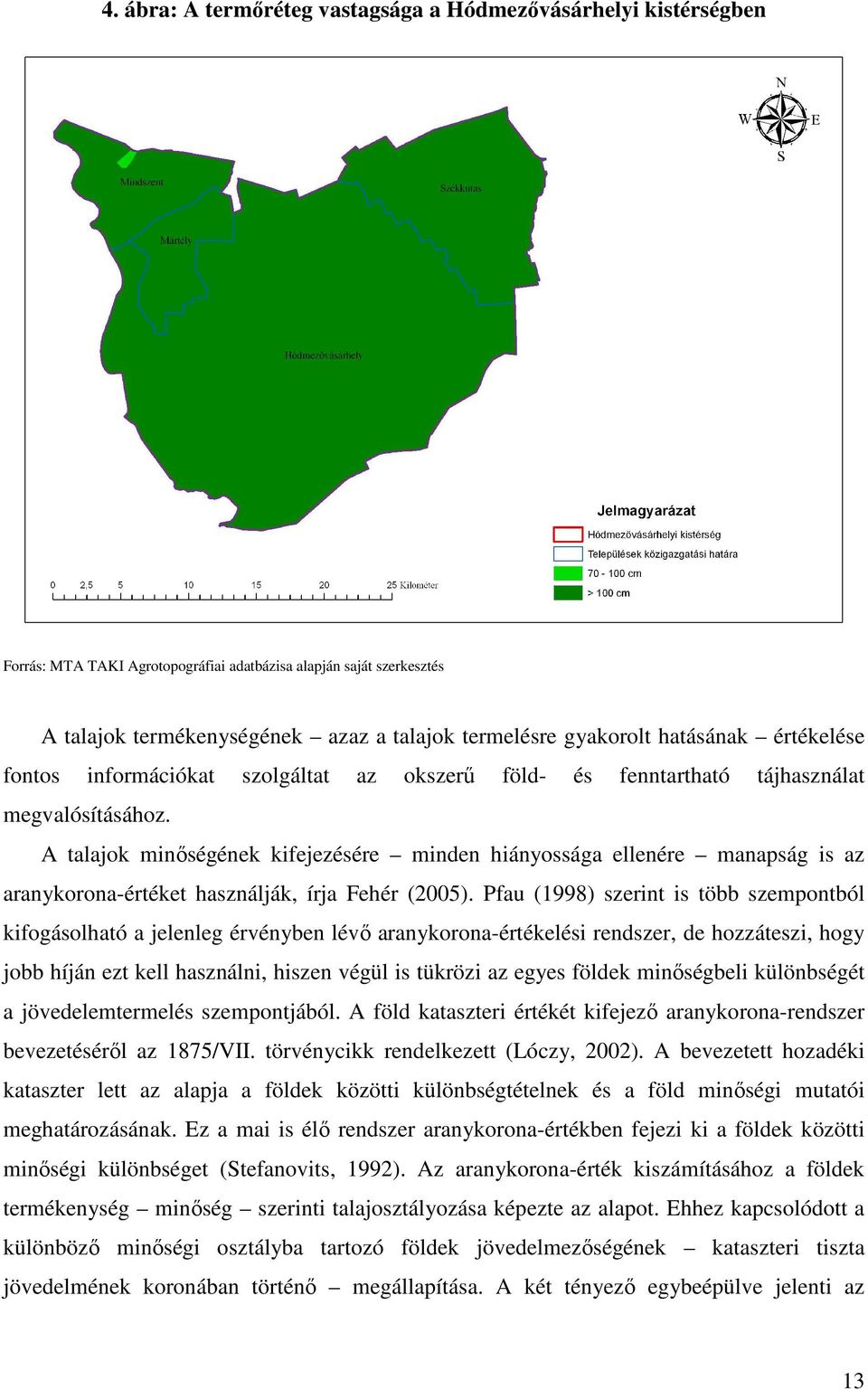 A talajok minıségének kifejezésére minden hiányossága ellenére manapság is az aranykorona-értéket használják, írja Fehér (2005).