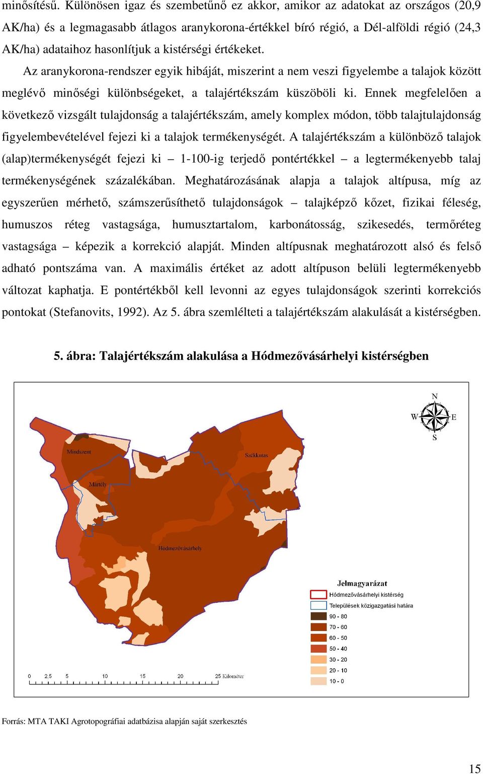 kistérségi értékeket. Az aranykorona-rendszer egyik hibáját, miszerint a nem veszi figyelembe a talajok között meglévı minıségi különbségeket, a talajértékszám küszöböli ki.