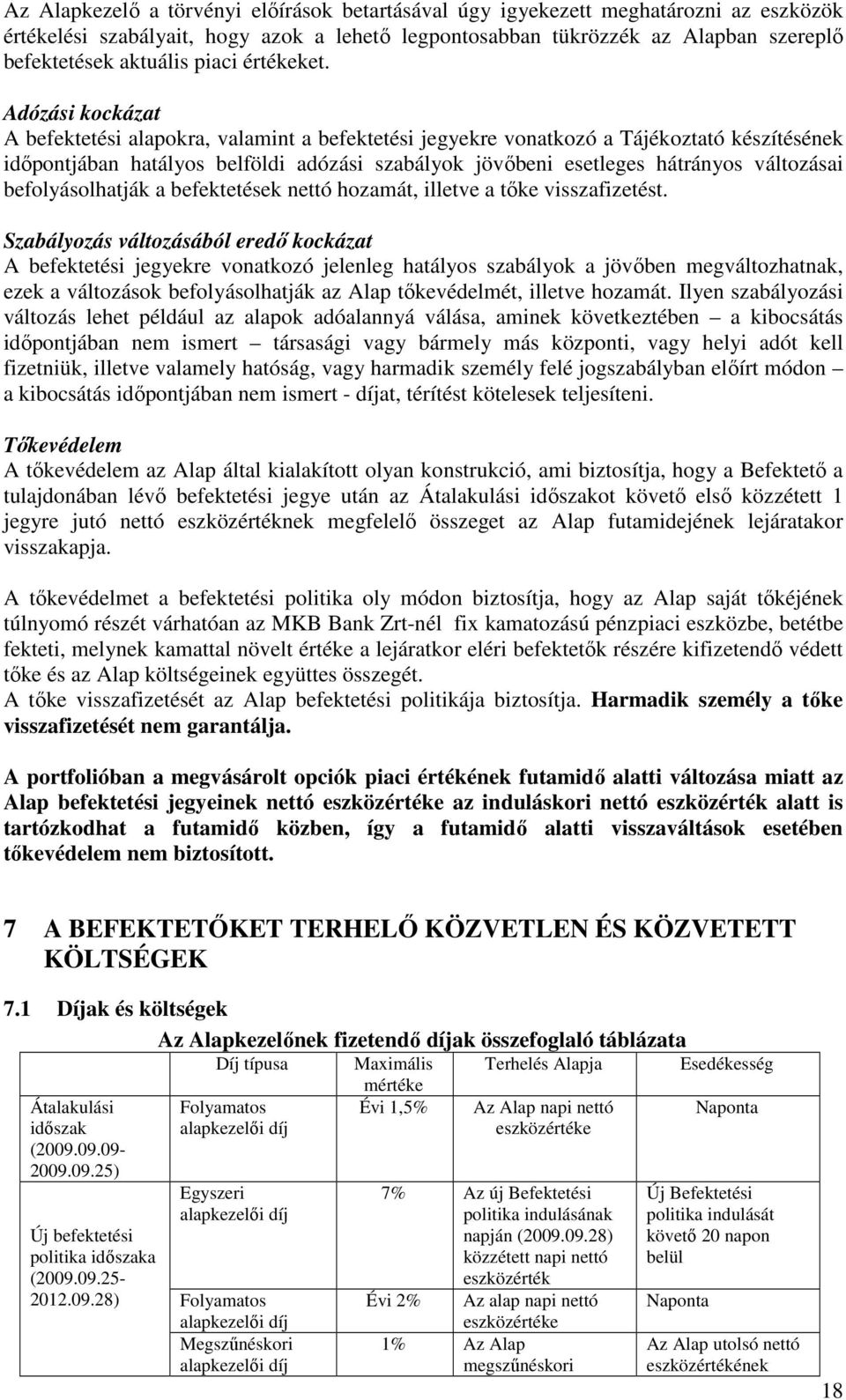 Adózási kockázat A befektetési alapokra, valamint a befektetési jegyekre vonatkozó a Tájékoztató készítésének idıpontjában hatályos belföldi adózási szabályok jövıbeni esetleges hátrányos változásai