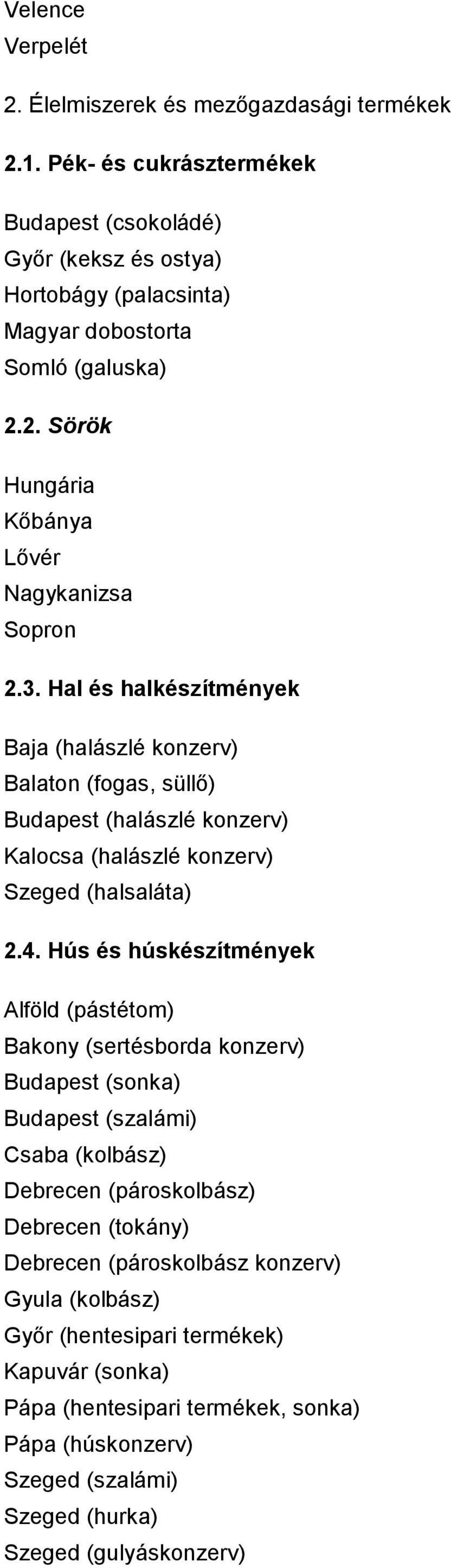 Hal és halkészítmények Baja (halászlé konzerv) Balaton (fogas, süllı) Budapest (halászlé konzerv) Kalocsa (halászlé konzerv) Szeged (halsaláta) 2.4.