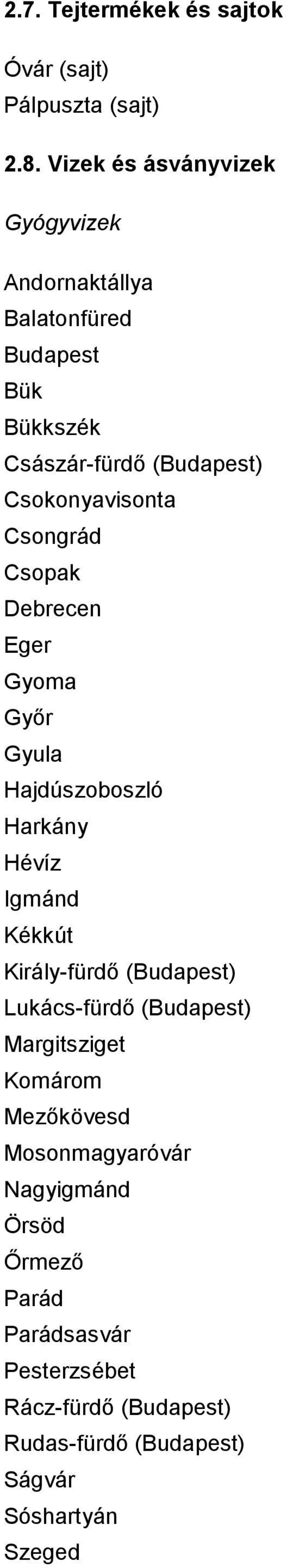 Csongrád Csopak Debrecen Eger Gyoma Gyır Gyula Hajdúszoboszló Harkány Hévíz Igmánd Kékkút Király fürdı (Budapest) Lukács