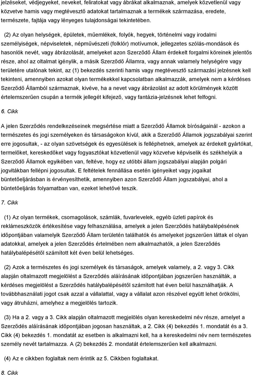 (2) Az olyan helységek, épületek, mőemlékek, folyók, hegyek, történelmi vagy irodalmi személyiségek, népviseletek, népmővészeti (folklór) motívumok, jellegzetes szólás mondások és hasonlók nevét,