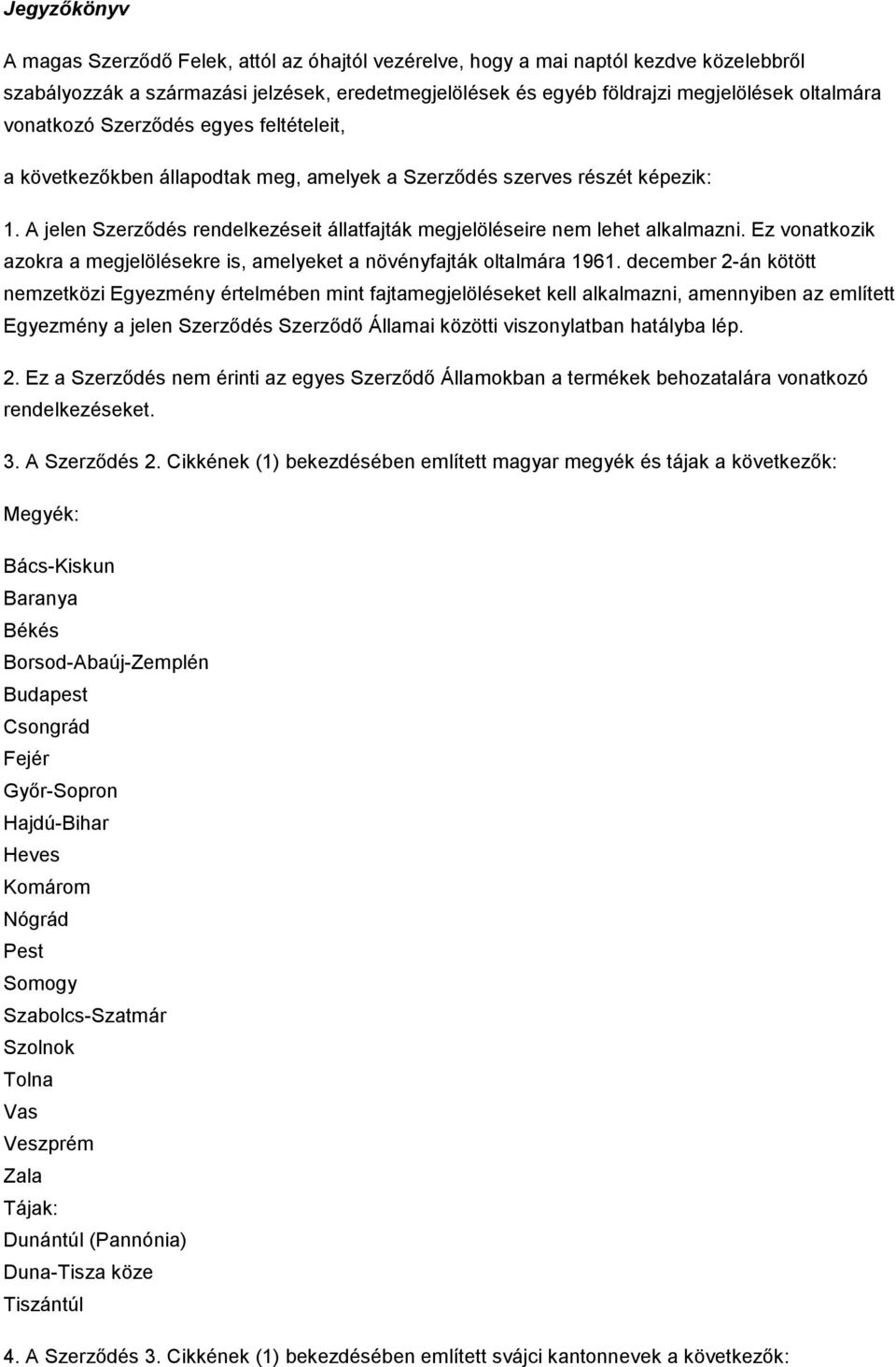 Ez vonatkozik azokra a megjelölésekre is, amelyeket a növényfajták oltalmára 1961.