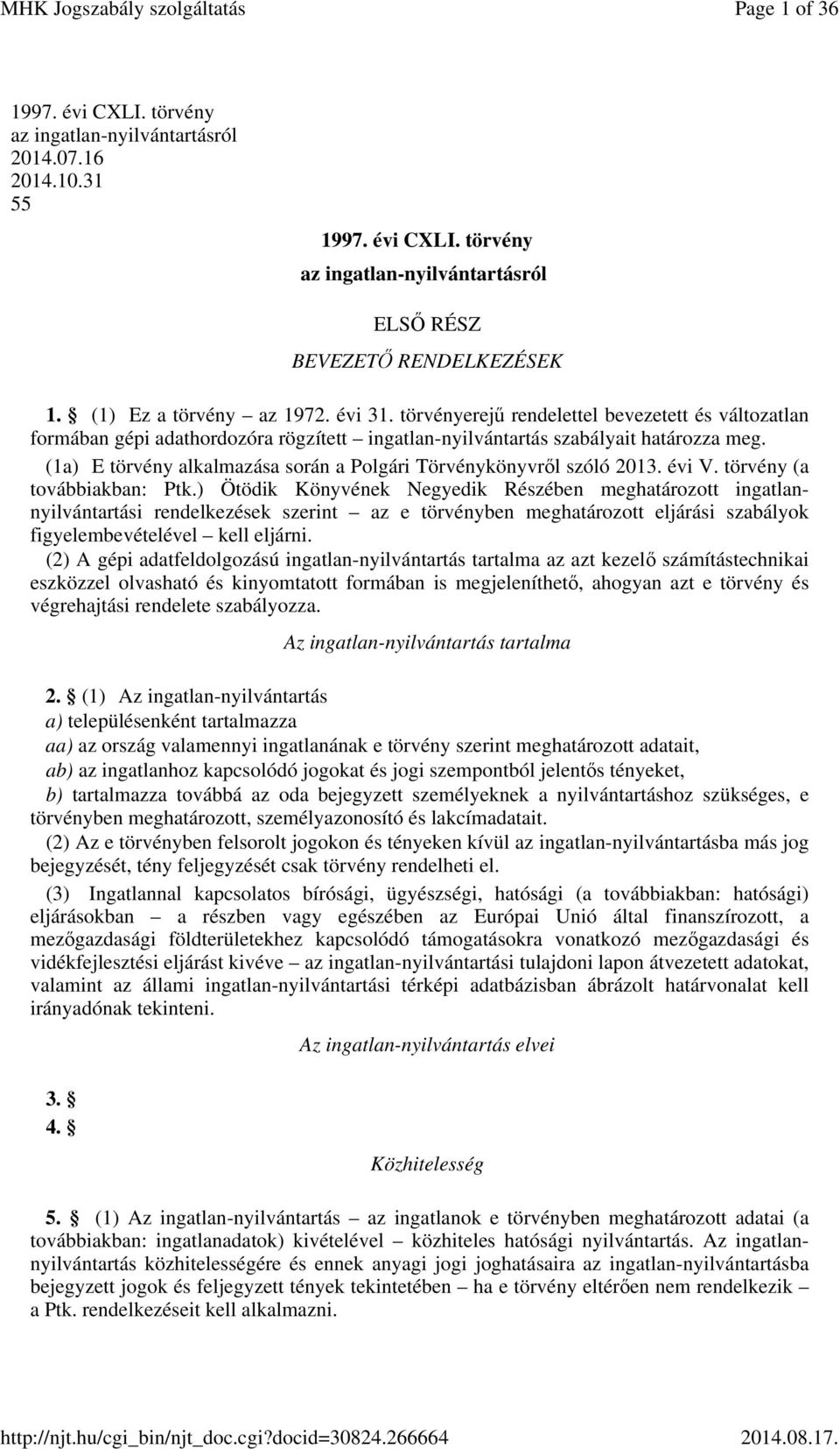 (1a) E törvény alkalmazása során a Polgári Törvénykönyvről szóló 2013. évi V. törvény (a továbbiakban: Ptk.