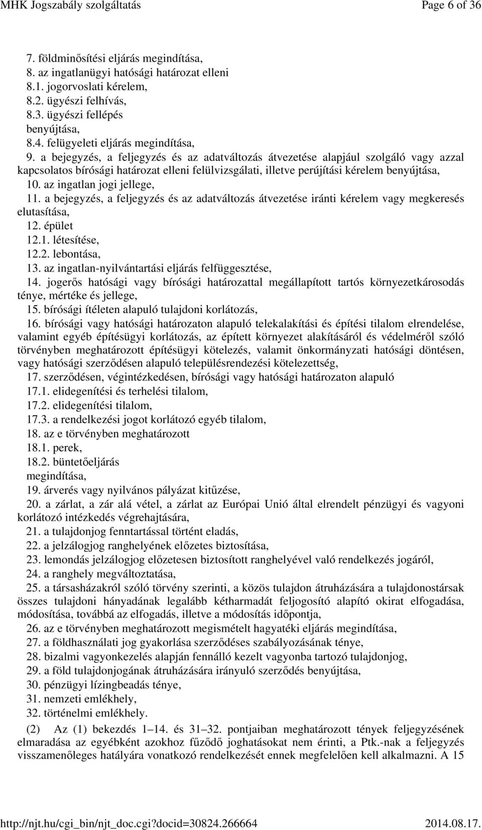 a bejegyzés, a feljegyzés és az adatváltozás átvezetése alapjául szolgáló vagy azzal kapcsolatos bírósági határozat elleni felülvizsgálati, illetve perújítási kérelem benyújtása, 10.