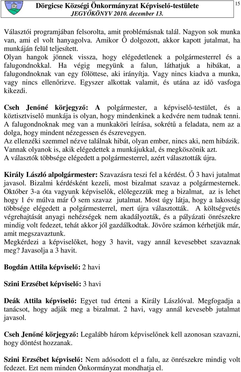 Vagy nincs kiadva a munka, vagy nincs ellenırizve. Egyszer alkottak valamit, és utána az idı vasfoga kikezdi.