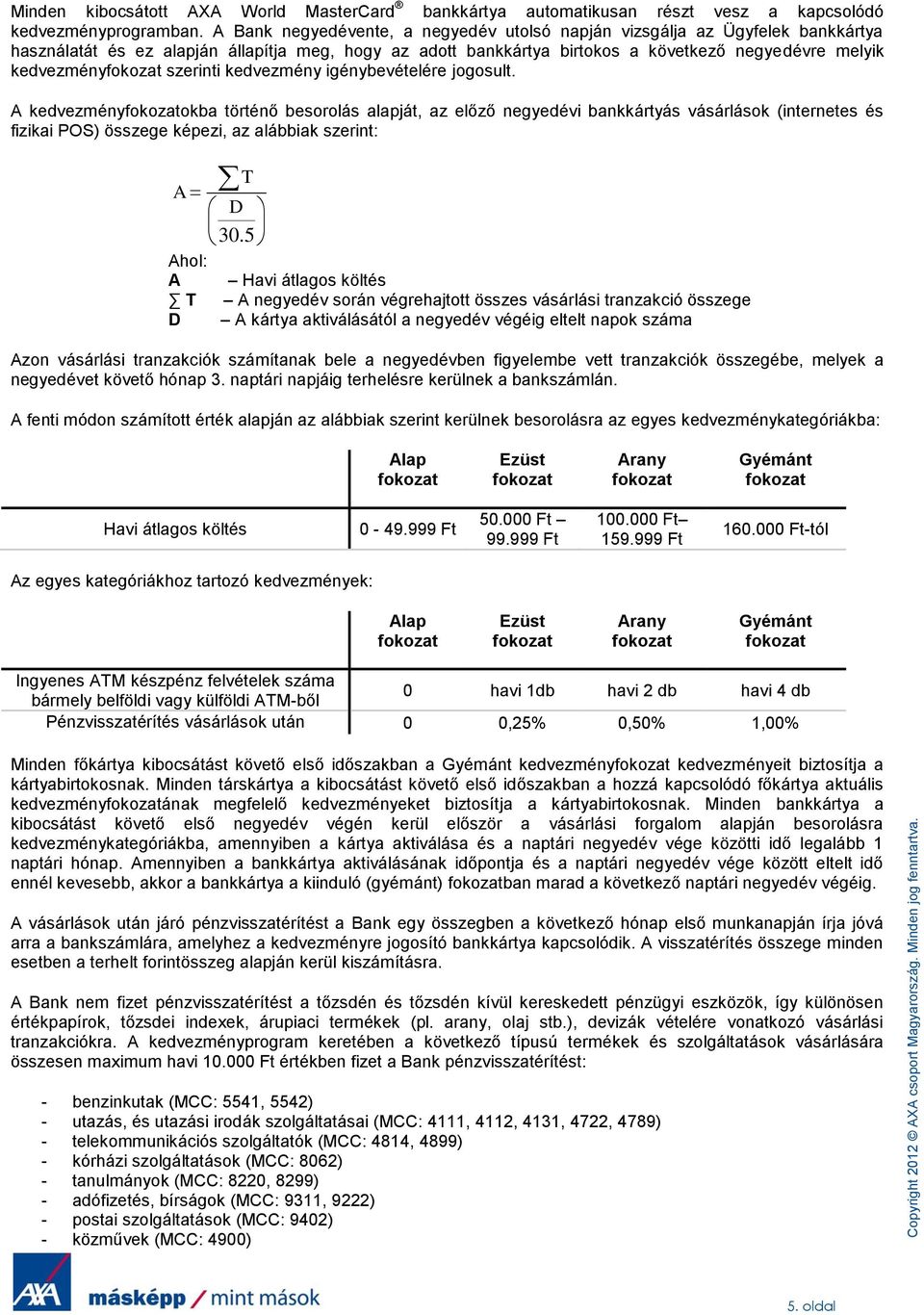 szerinti kedvezmény igénybevételére jogosult.