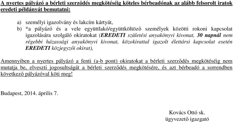 kivonat, közokirattal igazolt élettársi kapcsolat esetén EREDETI közjegyzői okirat), Amennyiben a nyertes pályázó a fenti (a-b pont) okiratokat a bérleti szerződés megkötéséig nem