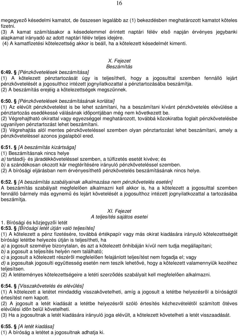 (4) A kamatfizetési kötelezettség akkor is beáll, ha a kötelezett késedelmét kimenti. X. Fejezet Beszámítás 6:49.