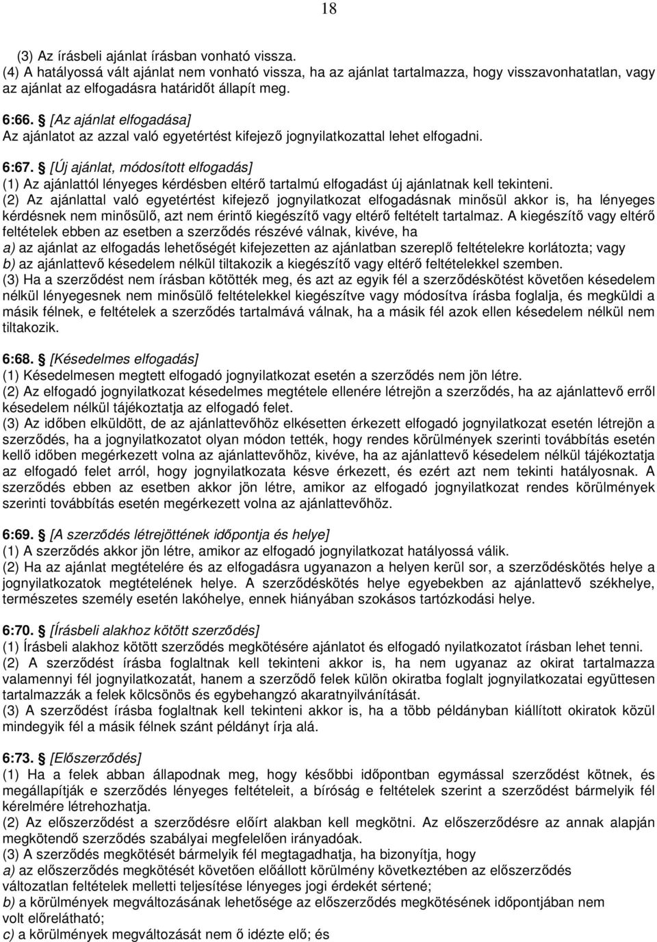 [Az ajánlat elfogadása] Az ajánlatot az azzal való egyetértést kifejező jognyilatkozattal lehet elfogadni. 6:67.