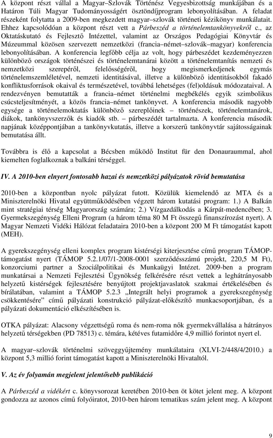 , az Oktatáskutató és Fejlesztı Intézettel, valamint az Országos Pedagógiai Könyvtár és Múzeummal közösen szervezett nemzetközi (francia német szlovák magyar) konferencia lebonyolításában.