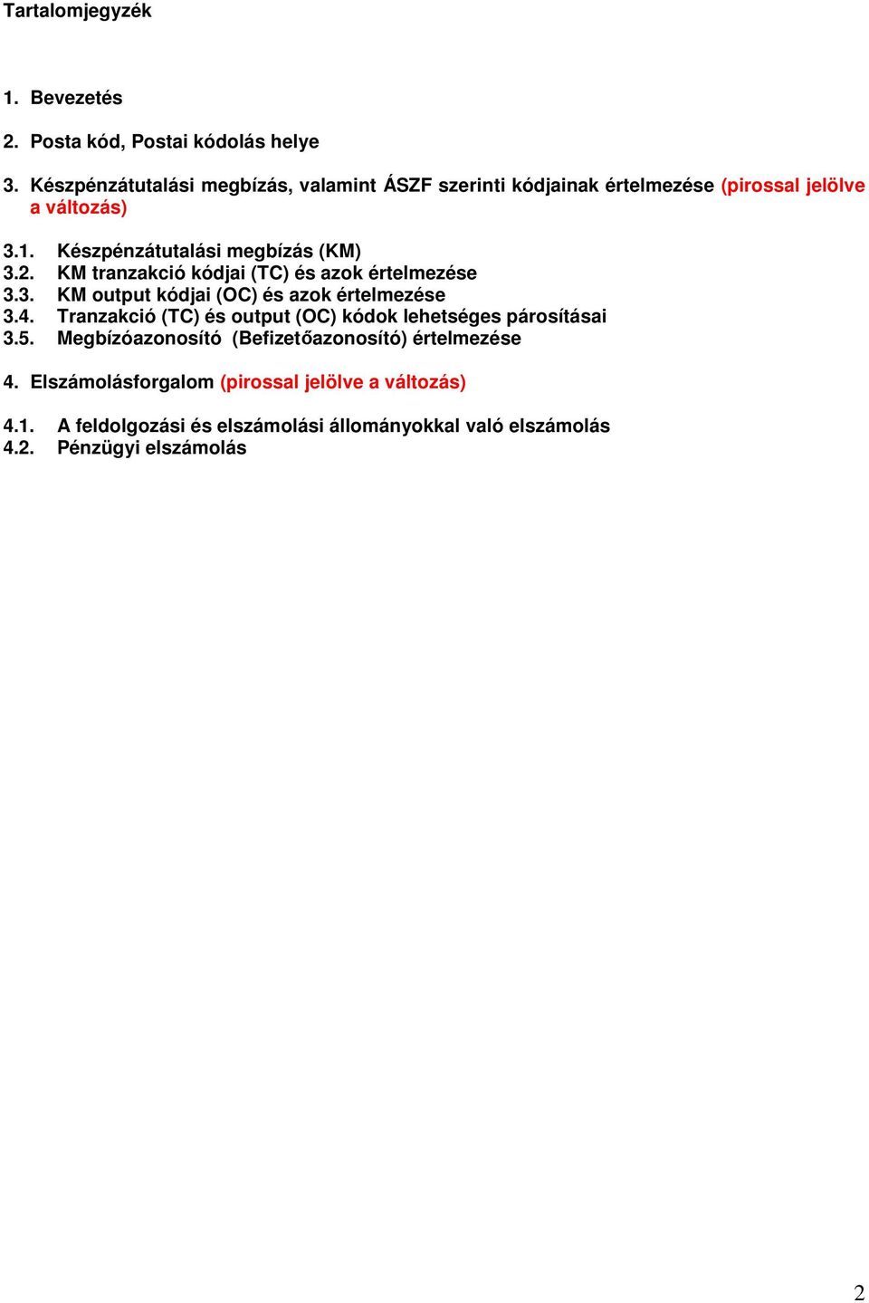 2. KM tranzakció kódjai (TC) és azok értelmezése 3.3. KM output kódjai (OC) és azok értelmezése 3.4.