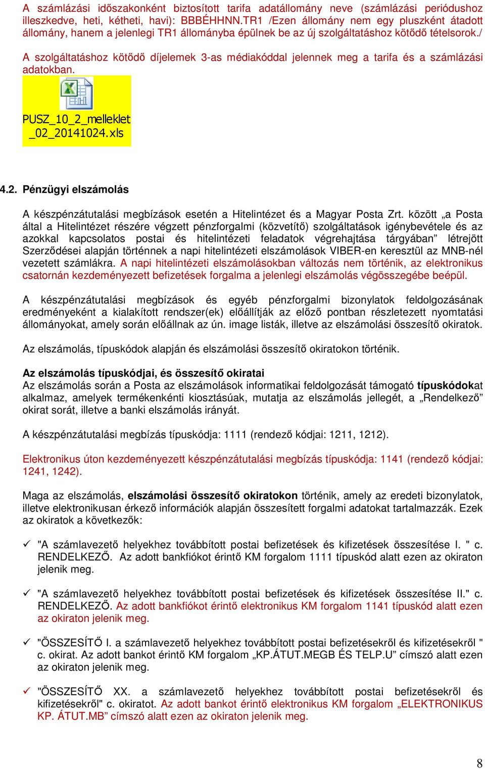 / A szolgáltatáshoz kötődő díjelemek 3-as médiakóddal jelennek meg a tarifa és a számlázási adatokban. PUSZ_10_2_