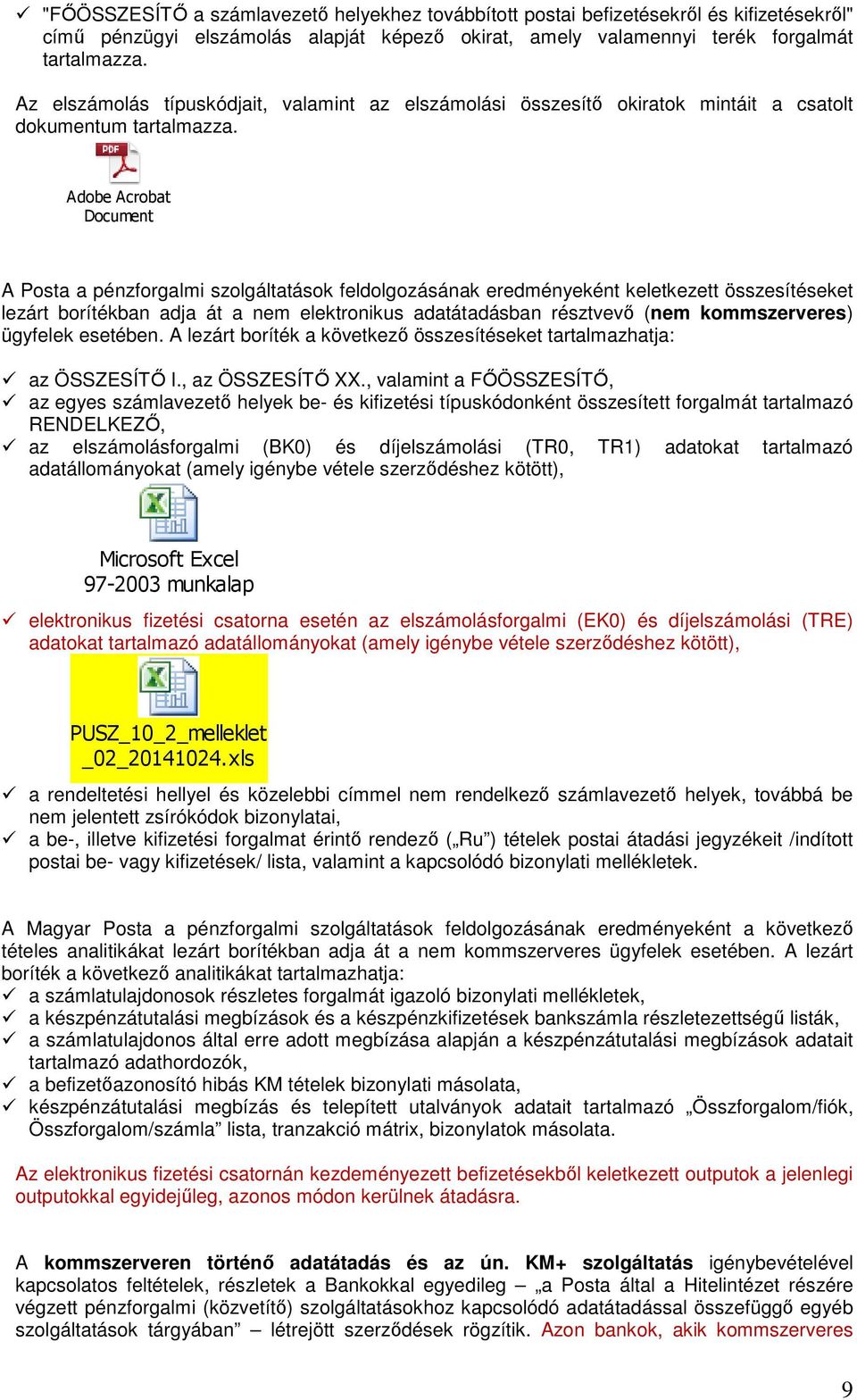 Adobe Acrobat Document A Posta a pénzforgalmi szolgáltatások feldolgozásának eredményeként keletkezett összesítéseket lezárt borítékban adja át a nem elektronikus adatátadásban résztvevő (nem