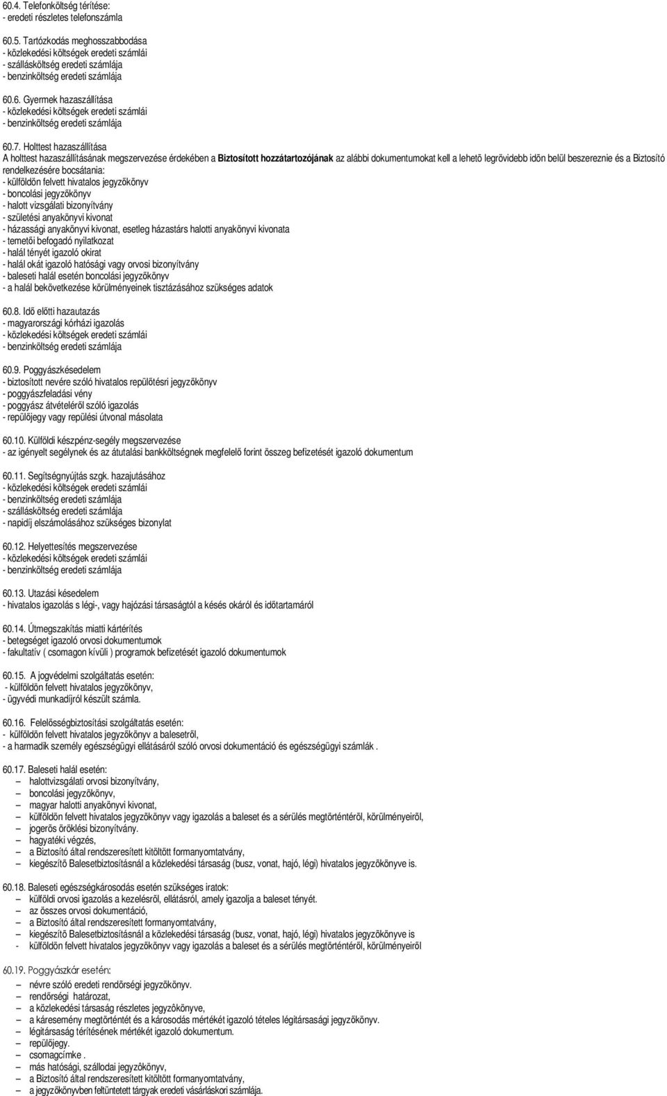 .6. Gyermek hazaszállítása - közlekedési költségek eredeti számlái - benzinköltség eredeti számlája 60.7.