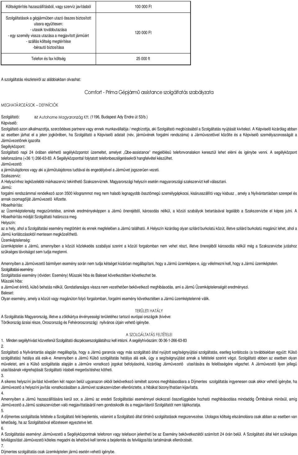 assistance szolgáltatás szabályzata MEGHATÁROZÁSOK DEFINÍCIÓK Szolgáltató: az Autohome Magyarország Kft. (1196, Budapest Ady Endre út 53/b.
