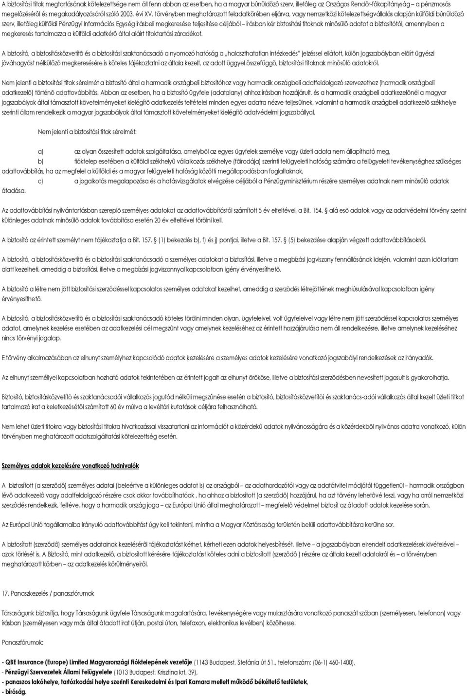 törvényben meghatározott feladatkörében eljárva, vagy nemzetközi kötelezettségvállalás alapján külföldi bûnüldözô szerv, illetôleg külföldi Pénzügyi Információs Egység írásbeli megkeresése