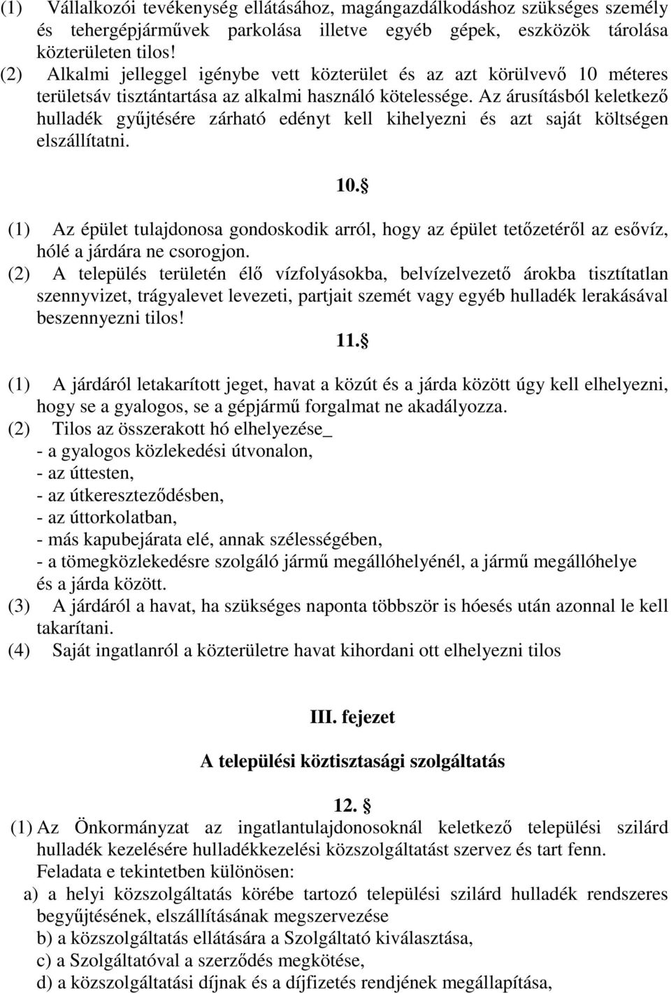 Az árusításból keletkezı hulladék győjtésére zárható edényt kell kihelyezni és azt saját költségen elszállítatni. 10.