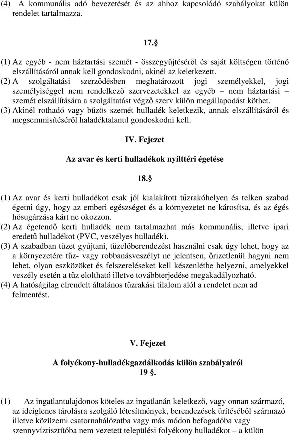 (2) A szolgáltatási szerzıdésben meghatározott jogi személyekkel, jogi személyiséggel nem rendelkezı szervezetekkel az egyéb nem háztartási szemét elszállítására a szolgáltatást végzı szerv külön