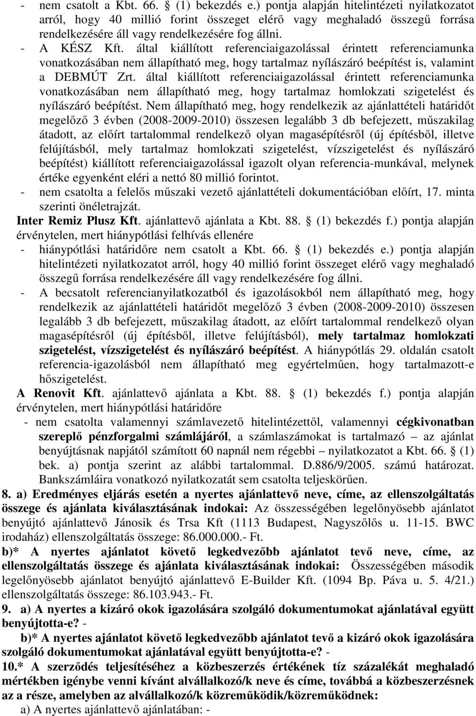 által kállított referencagazolással érntett referencaunka vonatkozásában ne állapítható eg, hogy tartalaz holokzat szgetelést és nyílászáró beépítést.