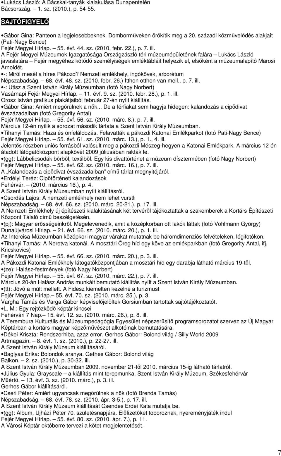 A Fejér Megyei Múzeumok Igazgatósága Országzászló téri múzeumépületének falára Lukács László javaslatára Fejér megyéhez kötődő személyiségek emléktábláit helyezik el, elsőként a múzeumalapító Marosi