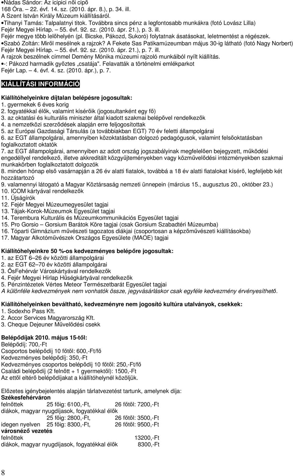 Bicske, Pákozd, Sukoró) folytatnak ásatásokat, leletmentést a régészek. Szabó Zoltán: Miről mesélnek a rajzok? A Fekete Sas Patikamúzeumban május 30-ig látható (fotó Nagy Norbert) Fejér Megyei Hírlap.