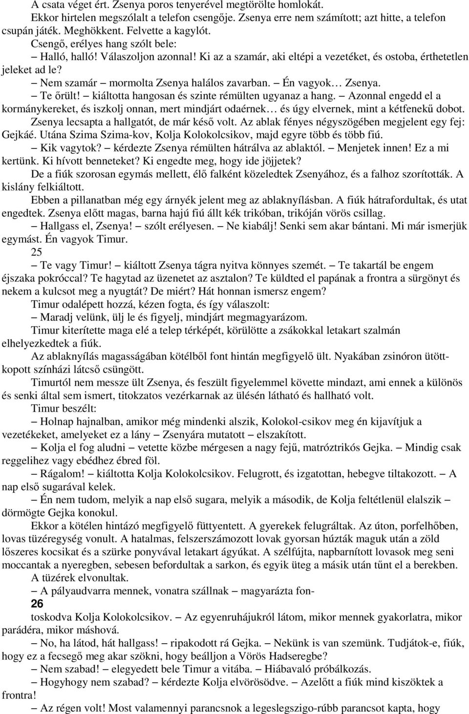 Nem szamár mormolta Zsenya halálos zavarban. Én vagyok Zsenya. Te ırült! kiáltotta hangosan és szinte rémülten ugyanaz a hang.