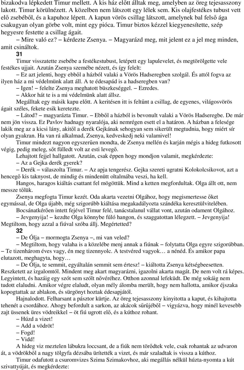 Timur biztos kézzel kiegyenesítette, szép hegyesre festette a csillag ágait. Mire való ez? kérdezte Zsenya. Magyarázd meg, mit jelent ez a jel meg minden, amit csináltok.