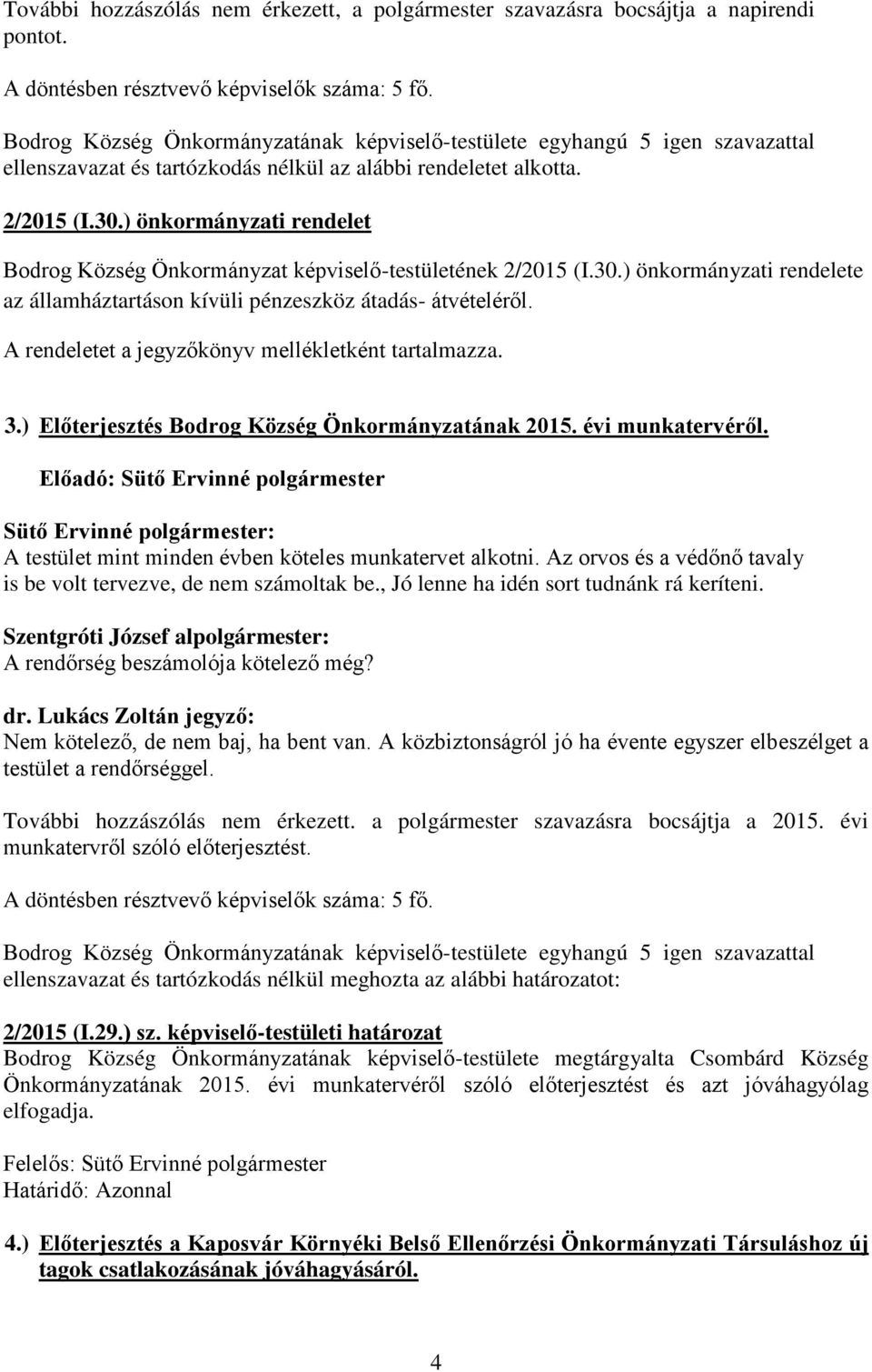 ) önkormányzati rendelet Bodrog Község Önkormányzat képviselő-testületének 2/2015 (I.30.) önkormányzati rendelete az államháztartáson kívüli pénzeszköz átadás- átvételéről.