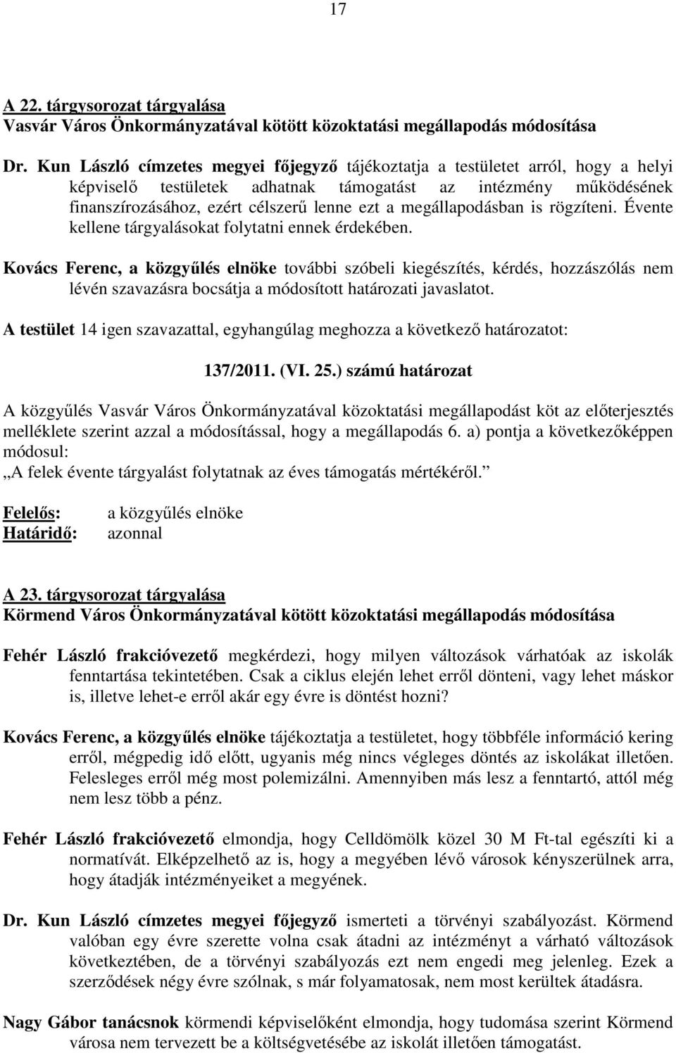 megállapodásban is rögzíteni. Évente kellene tárgyalásokat folytatni ennek érdekében.
