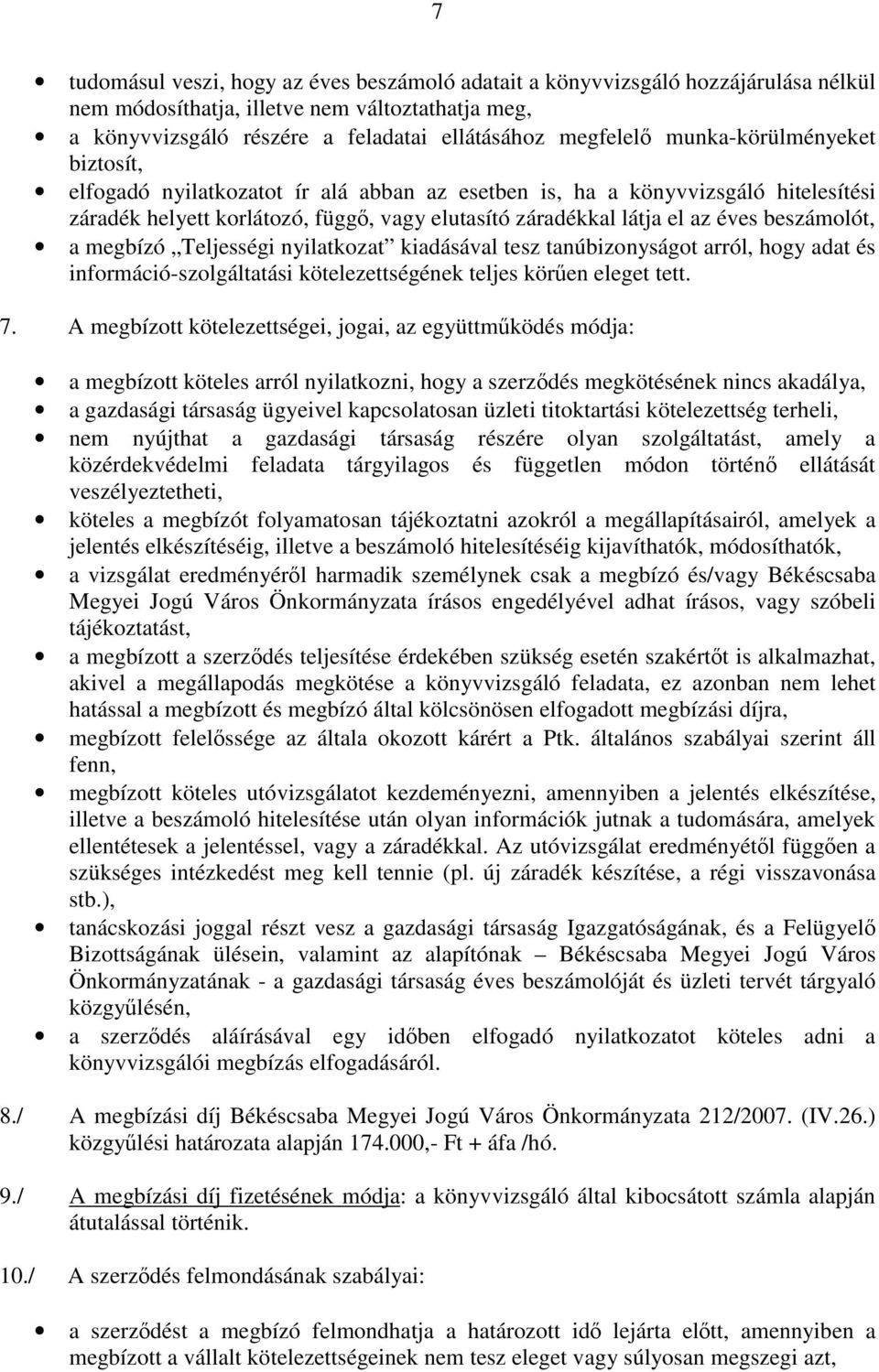 beszámolót, a megbízó Teljességi nyilatkozat kiadásával tesz tanúbizonyságot arról, hogy adat és információ-szolgáltatási kötelezettségének teljes körűen eleget tett. 7.