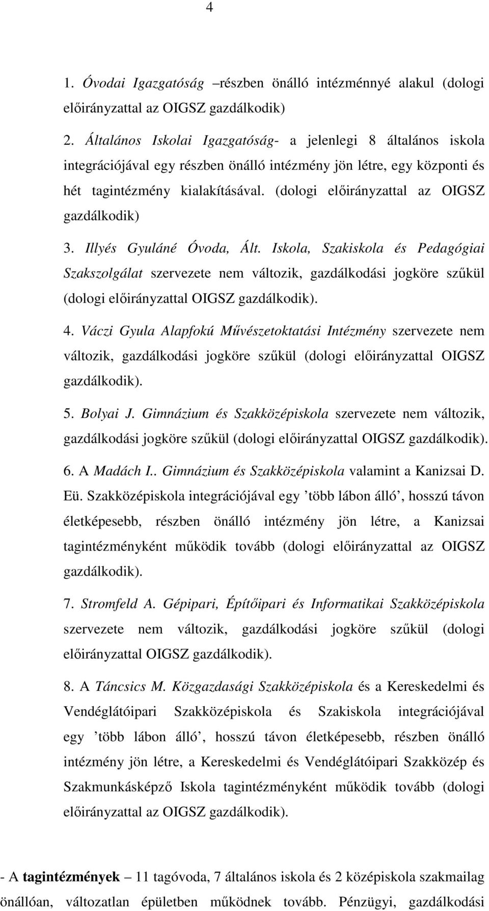 (dologi elıirányzattal az OIGSZ gazdálkodik) 3. Illyés Gyuláné Óvoda, Ált.