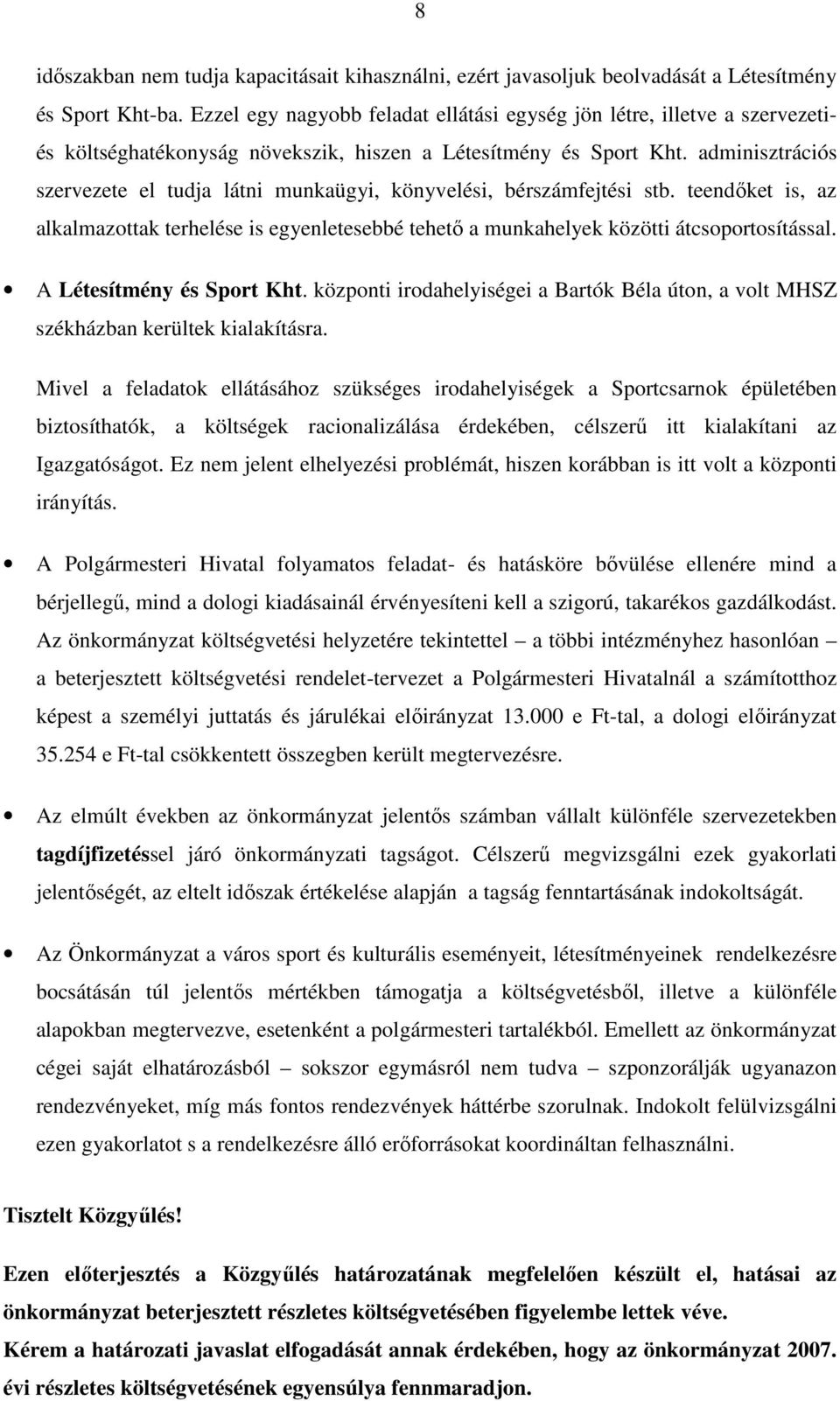 adminisztrációs szervezete el tudja látni munkaügyi, könyvelési, bérszámfejtési stb. teendıket is, az alkalmazottak terhelése is egyenletesebbé tehetı a munkahelyek közötti átcsoportosítással.