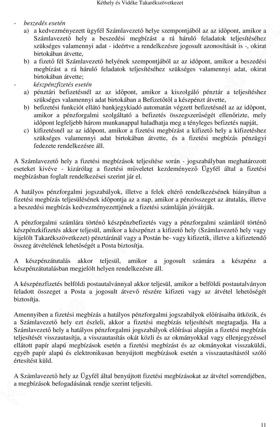 háruló feladatok teljesítéséhez szükséges valamennyi adat, okirat birtokában átvette; - készpénzfizetés esetén a) pénztári befizetésnél az az időpont, amikor a kiszolgáló pénztár a teljesítéshez