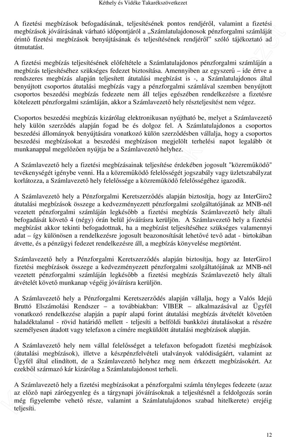 A fizetési megbízás teljesítésének előfeltétele a Számlatulajdonos pénzforgalmi számláján a megbízás teljesítéséhez szükséges fedezet biztosítása.