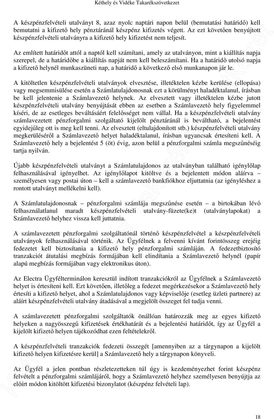 Az említett határidőt attól a naptól kell számítani, amely az utalványon, mint a kiállítás napja szerepel, de a határidőbe a kiállítás napját nem kell beleszámítani.