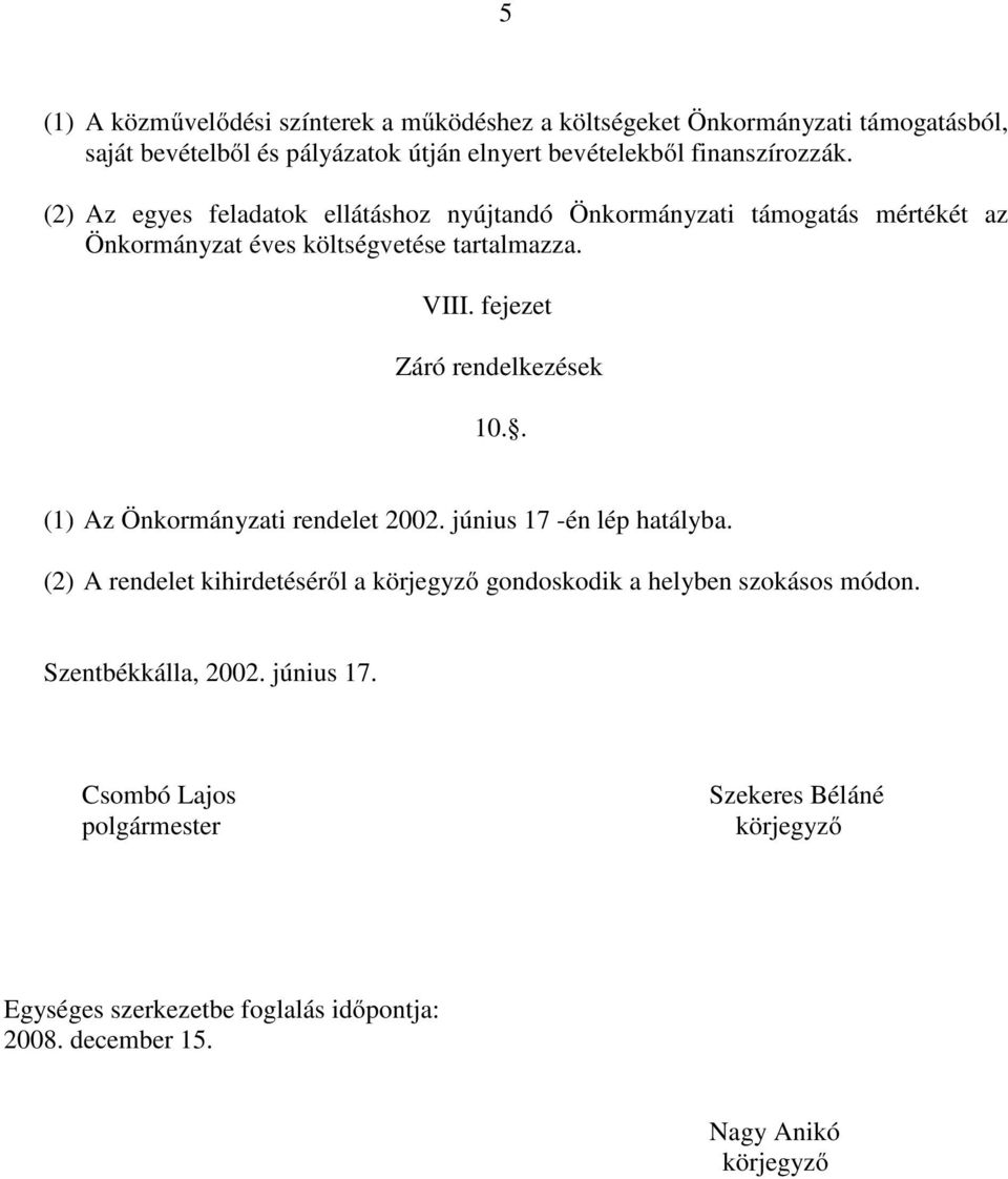 fejezet Záró rendelkezések 10.. (1) Az Önkormányzati rendelet 2002. június 17 -én lép hatályba.