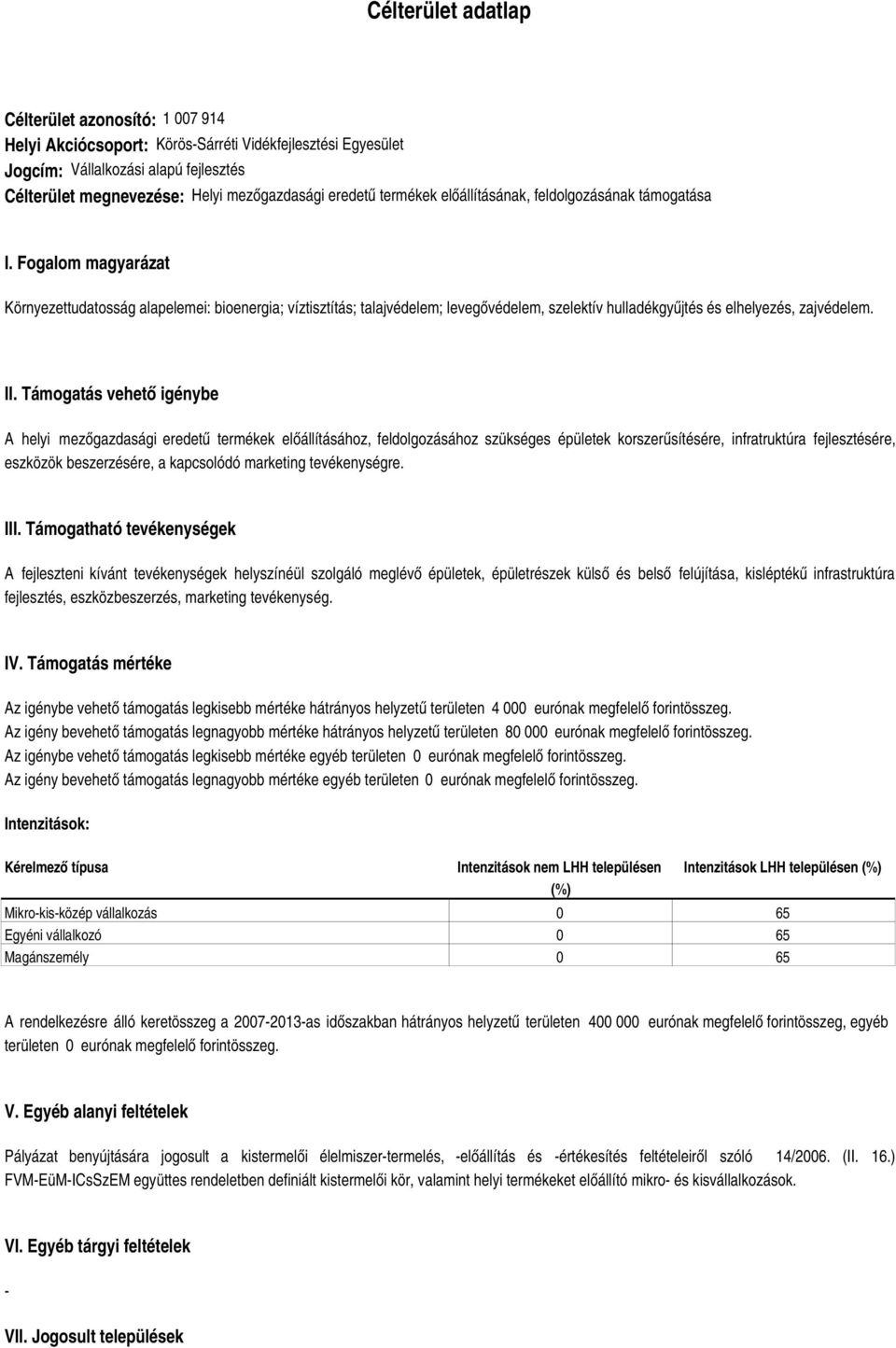 Fogalom magyarázat Környezettudatosság alapelemei: bioenergia; víztisztítás; talajvédelem; levegővédelem, szelektív hulladékgyűjtés és elhelyezés, zajvédelem. II.