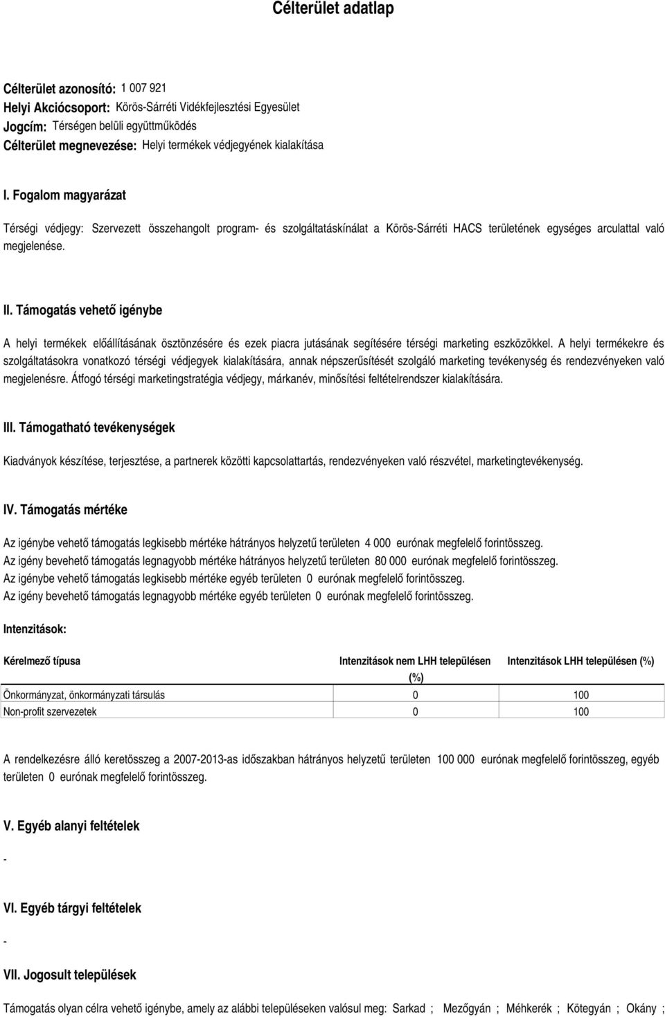 Támogatás vehető igénybe A helyi termékek előállításának ösztönzésére és ezek piacra jutásának segítésére térségi marketing eszközökkel.