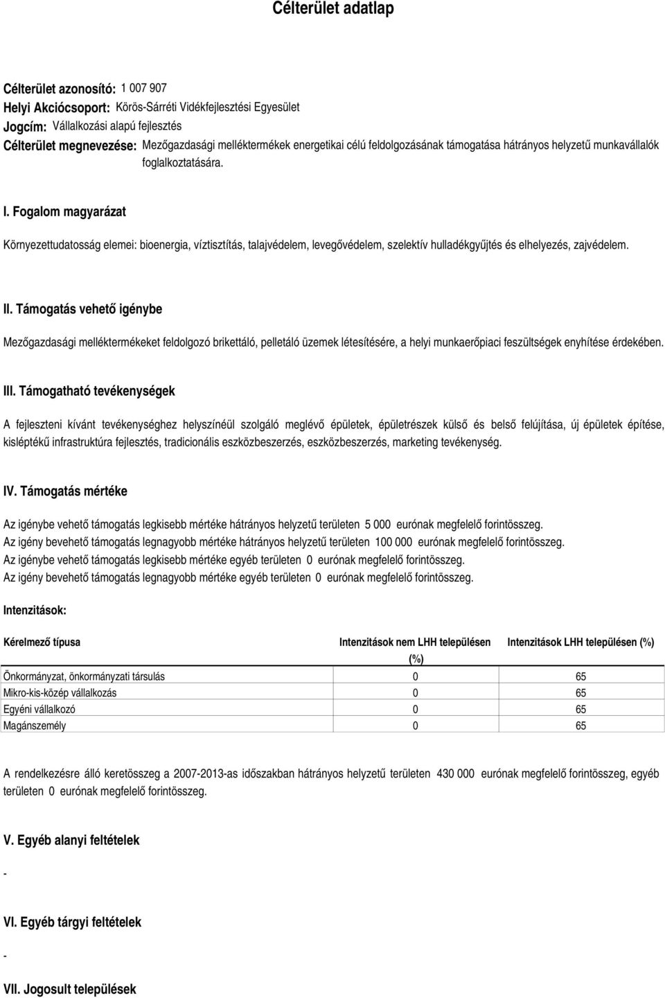 Fogalom magyarázat Környezettudatosság elemei: bioenergia, víztisztítás, talajvédelem, levegővédelem, szelektív hulladékgyűjtés és elhelyezés, zajvédelem. II.