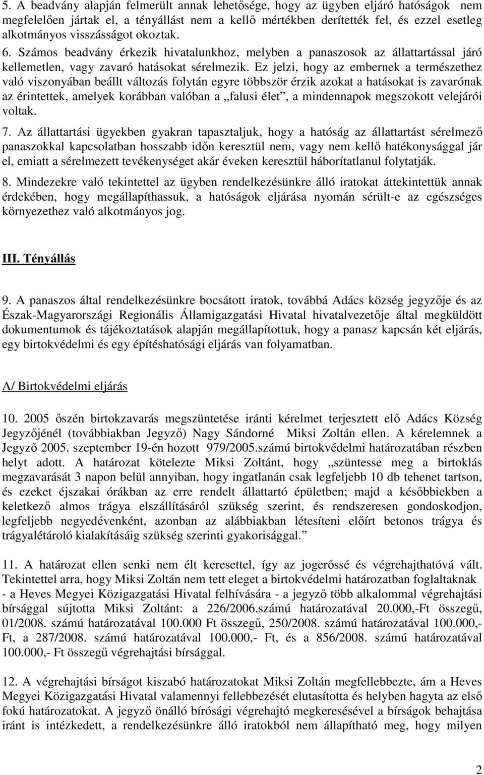 Ez jelzi, hogy az embernek a természethez való viszonyában beállt változás folytán egyre többször érzik azokat a hatásokat is zavarónak az érintettek, amelyek korábban valóban a falusi élet, a