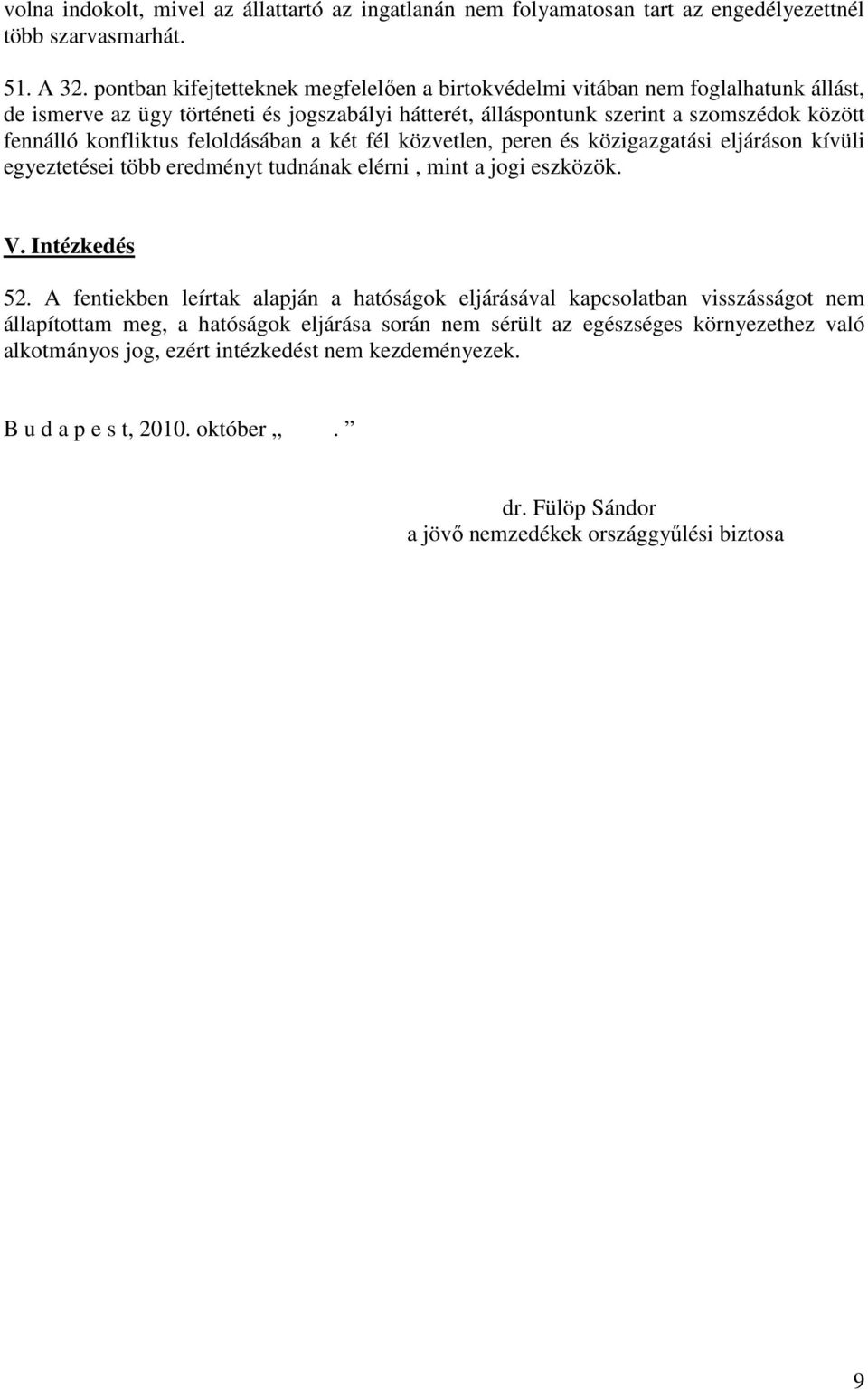 feloldásában a két fél közvetlen, peren és közigazgatási eljáráson kívüli egyeztetései több eredményt tudnának elérni, mint a jogi eszközök. V. Intézkedés 52.