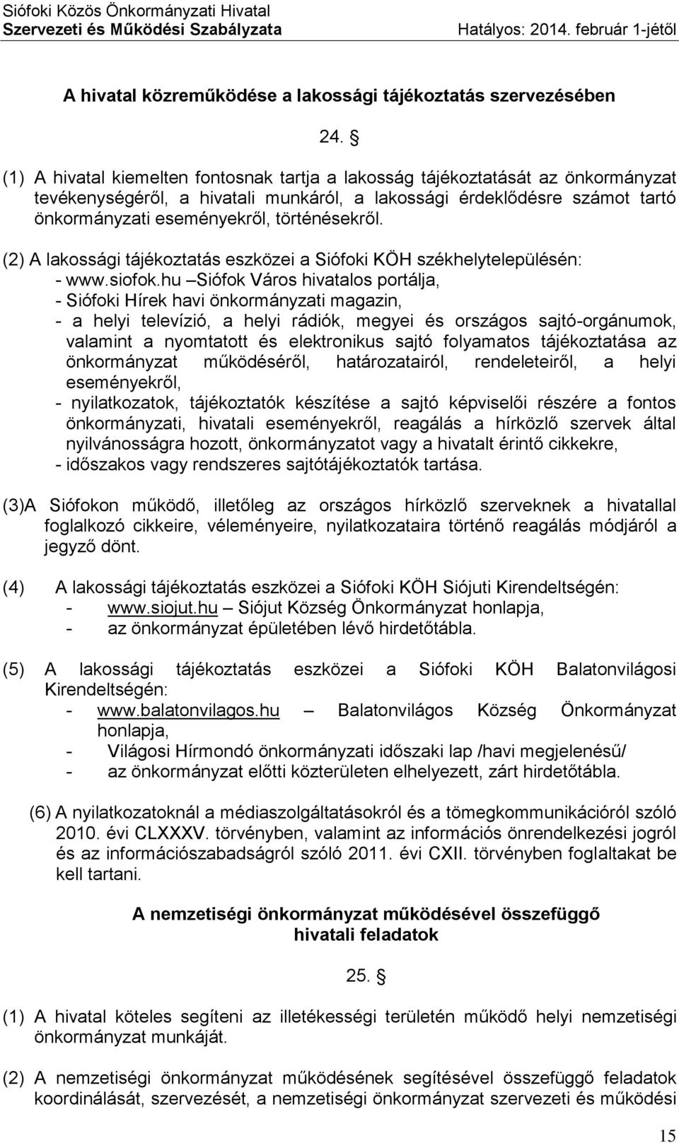 történésekről. (2) A lakossági tájékoztatás eszközei a Siófoki KÖH székhelytelepülésén: - www.siofok.