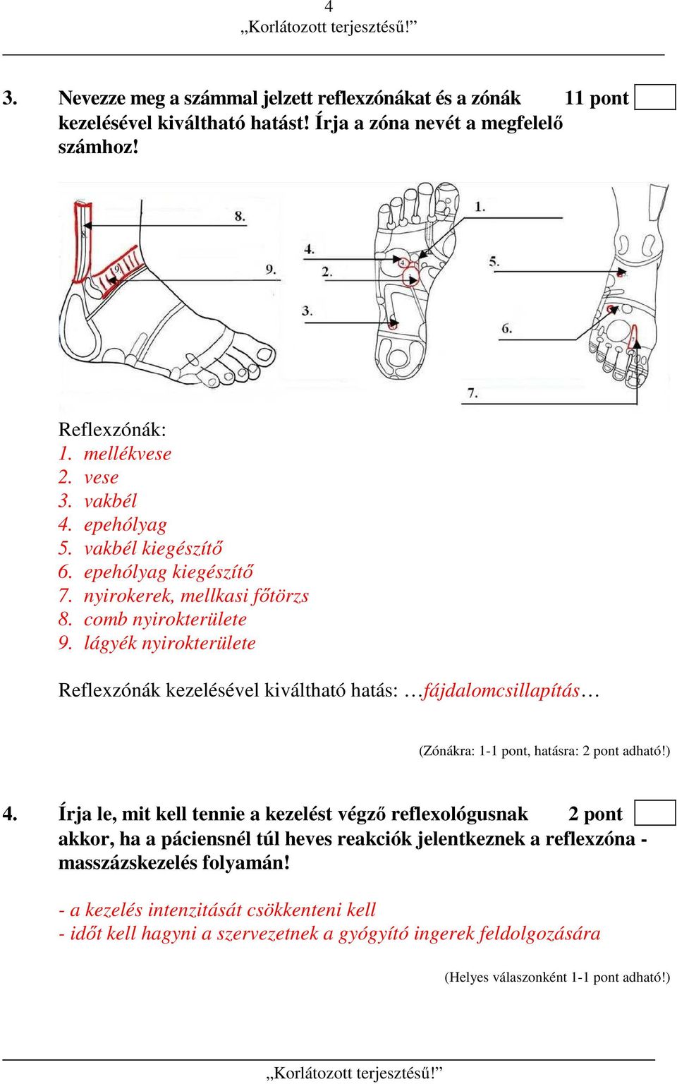 lágyék nyirokterülete Reflexzónák kezelésével kiváltható hatás: fájdalomcsillapítás (Zónákra: 1-1 pont, hatásra: 2 pont adható!) 4.