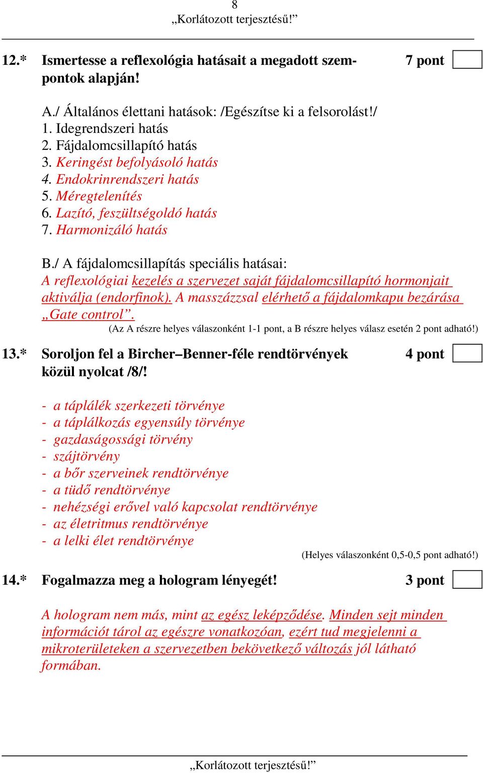 / A fájdalomcsillapítás speciális hatásai: A reflexológiai kezelés a szervezet saját fájdalomcsillapító hormonjait aktiválja (endorfinok). A masszázzsal elérhető a fájdalomkapu bezárása Gate control.