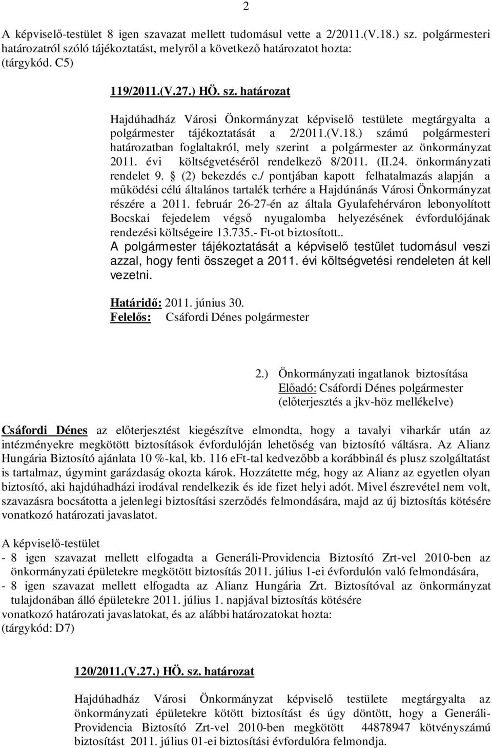 ) számú polgármesteri határozatban foglaltakról, mely szerint a polgármester az önkormányzat 2011. évi költségvetéséről rendelkező 8/2011. (II.24. önkormányzati rendelet 9. (2) bekezdés c.