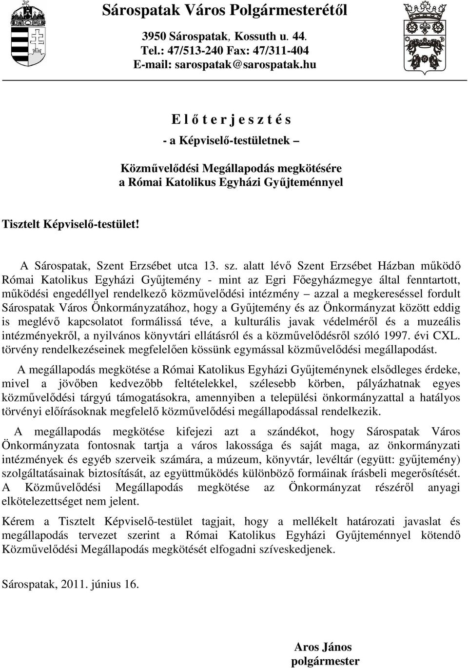 sz. alatt lévı Szent Erzsébet Házban mőködı Római Katolikus Egyházi Győjtemény - mint az Egri Fıegyházmegye által fenntartott, mőködési engedéllyel rendelkezı közmővelıdési intézmény azzal a