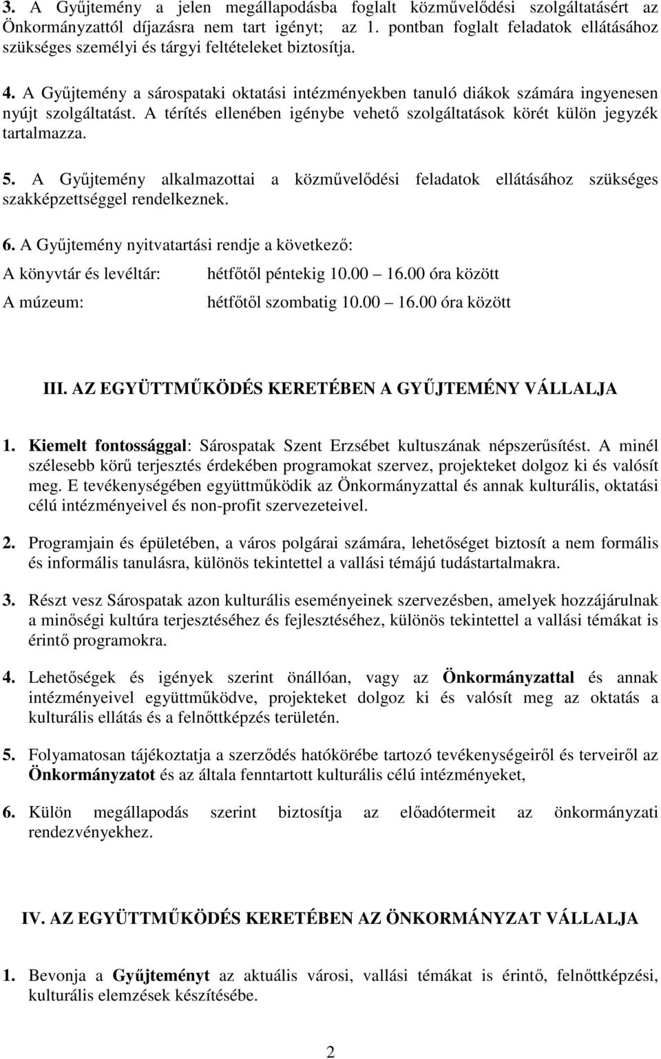 A térítés ellenében igénybe vehetı szolgáltatások körét külön jegyzék tartalmazza. 5. A Győjtemény alkalmazottai a közmővelıdési feladatok ellátásához szükséges szakképzettséggel rendelkeznek. 6.